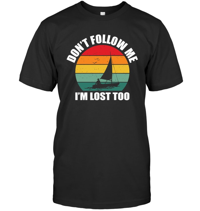 Don't Follow Me I'm Lost Too T Shirt